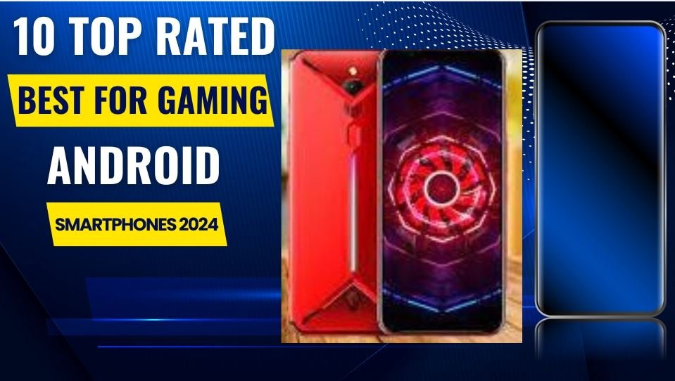 10 Top Rated Best For Gaming Android Smartphones 2024